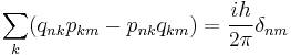 \sum_k ( q_{nk} p_{km} - p_{nk} q_{km}) = {ih\over 2\pi} \delta_{nm}