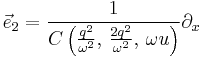  \vec{e}_2 = \frac{1}{C\left(\frac{q^2}{\omega^2}, \, \frac{2q^2}{\omega^2}, \, \omega u \right)} \partial_x 