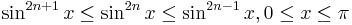 \sin^{2n%2B1}x \le \sin^{2n}x \le \sin^{2n-1}x, 0 \le x \le \pi