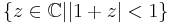 \{ z \in \mathbb{C} | |1%2Bz| < 1 \}