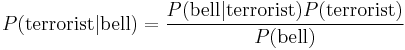 P(\mathrm{terrorist}|\mathrm{bell}) = \frac{P(\mathrm{bell}|\mathrm{terrorist})P(\mathrm{terrorist})}{P(\mathrm{bell})}