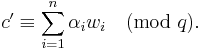 c' \equiv \sum_{i = 1}^n \alpha_i w_i\pmod{q}.