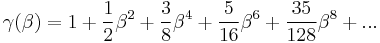 \gamma ( \beta ) = 1 %2B \frac{1}{2} \beta^2 %2B \frac{3}{8} \beta^4 %2B \frac{5}{16} \beta^6 %2B \frac{35}{128} \beta^8 %2B ...