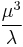 \frac{\mu^3}{\lambda} 