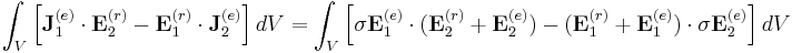 \int_V \left[ \mathbf{J}_1^{(e)} \cdot \mathbf{E}_2^{(r)} - \mathbf{E}_1^{(r)} \cdot \mathbf{J}_2^{(e)} \right] dV
= \int_V \left[ \sigma \mathbf{E}_1^{(e)} \cdot (\mathbf{E}_2^{(r)} %2B \mathbf{E}_2^{(e)}) -  (\mathbf{E}_1^{(r)} %2B \mathbf{E}_1^{(e)}) \cdot \sigma\mathbf{E}_2^{(e)} \right] dV
