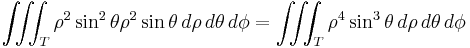 \iiint_T \rho^2 \sin^2 \theta \rho^2 \sin \theta \, d\rho\, d\theta\, d\phi = \iiint_T \rho^4 \sin^3 \theta \, d\rho\, d\theta\, d\phi