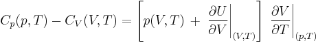 C_p(p,T)-C_V(V,T)=\left [p(V,T)\,%2B\,\left.\frac{\partial U}{\partial V}\right|_{(V,T)}\right ]\, \left.\frac{\partial V}{\partial T}\right|_{(p,T)}