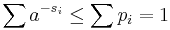  \sum  a^{-s_i} \leq \sum p_i = 1