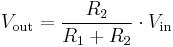 
V_\mathrm{out} = \frac{R_2}{R_1%2BR_2} \cdot V_\mathrm{in} 
