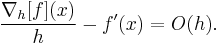  \frac{\nabla_h[f](x)}{h} - f'(x) = O(h). 