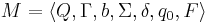 M= \langle Q, \Gamma, b, \Sigma, \delta, q_0, F \rangle