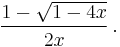 \frac{1-\sqrt{1-4x}}{2x}\,.