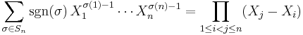  
\sum_{\sigma \in S_n} \sgn(\sigma) \, X_1^{\sigma(1)-1} \cdots X_n^{\sigma(n)-1} =\prod_{1\le i<j\le n} (X_j-X_i) 