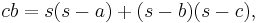  cb=s(s-a)%2B(s-b)(s-c), \, 