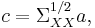 
c = \Sigma _{XX} ^{1/2} a,
