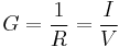 G = \frac{1}R = \frac{I}V 