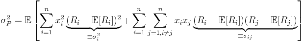  \sigma^{2}_{P} = \mathbb{E}\left[\sum^{n}_{i=1} x^{2}_{i} \underbrace{(R_i - \mathbb{E}[R_i])^2}_{\equiv \sigma^{2}_{i}} %2B \sum^{n}_{i=1}  \sum^{n}_{j=1, i \neq j} x_i x_j \underbrace{(R_i - \mathbb{E}[R_i])(R_j - \mathbb{E}[R_j])}_{\equiv \sigma_{ij}}\right] 