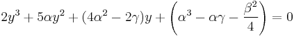  2 y^3
%2B 5 \alpha y^2
%2B ( 4 \alpha^2 - 2 \gamma ) y
%2B \left( \alpha^3 - \alpha \gamma - {\beta^2 \over 4} \right)
= 0 \qquad \qquad 