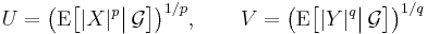 U=\bigl(\operatorname{E}\bigl[|X|^p\big|\,\mathcal{G}\bigr]\bigr)^{1/p},\qquad V=\bigl(\operatorname{E}\bigl[|Y|^q\big|\,\mathcal{G}\bigr]\bigr)^{1/q}