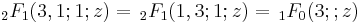 \,{}_2F_1(3,1;1;z) = \,{}_2F_1(1,3;1;z) = \,{}_1F_0(3;;z)