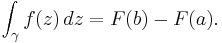 \int_\gamma f(z)\,dz=F(b)-F(a).