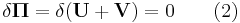  \delta\boldsymbol{\Pi} = \delta(\mathbf{U} %2B \mathbf{V}) = 0 \qquad \mathrm{(2)}