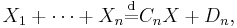 
X_1%2B \cdots %2B X_n \stackrel{\mathrm{d}}{=} C_n X %2B D_n, \, 
