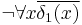 \neg\forall x \overline{\delta_1(x)}