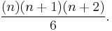  \frac {(n)(n%2B1)(n%2B2)} {6}.