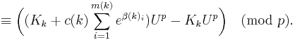  \equiv \bigg((K_k%2B c(k)\sum_{i=1}^{m(k)}  e^{\beta(k)_i})U^p -K_k U^p\bigg) \pmod p.