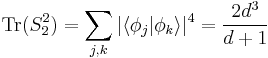  \mathrm{Tr}(S^2_2) =  \displaystyle \sum_{j,k} |\langle \phi_j |\phi_k \rangle |^4 = \frac{2d^3}{d%2B1} 