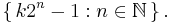 \left\{\,k 2^n - 1�: n \in\mathbb{N}\,\right\}.