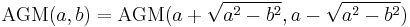 \operatorname{AGM}(a,b) = \operatorname{AGM}(a %2B \sqrt{a^2 - b^2},a - \sqrt{a^2 - b^2}) \, 