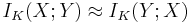 I_K(X;Y) \approx I_K(Y;X)