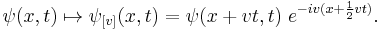 \psi(x,t) \mapsto \psi_{[v]}(x,t)=\psi(x%2Bvt,t)\; e^{-iv(x%2B\frac{1}{2}vt)}.