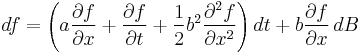  df = \left(a\frac{\partial f}{\partial x} %2B \frac{\partial f}{\partial t} %2B \frac{1}{2}b^2\frac{\partial^2 f}{\partial x^2}\right)dt %2B b\frac{\partial f}{\partial x}\,dB 