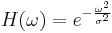 H(\omega)=e^{-\frac{\omega^2}{\sigma^2}} 