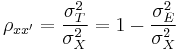  \rho_{xx'} = \frac{{\sigma}^2_T}{{\sigma}^2_X} = 1 - \frac{ \sigma^2_E }{ \sigma^2_X } 