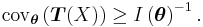 
\mathrm{cov}_{\boldsymbol{\theta}}\left(\boldsymbol{T}(X)\right)
\geq
I\left(\boldsymbol{\theta}\right)^{-1}.
