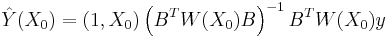 \hat{Y}(X_0)=\left( 1,X_0 \right)\left( B^{T}W(X_0)B \right)^{-1}B^{T}W(X_0)y