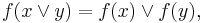  f(x \or y) = f(x) \or f(y),