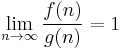 \lim_{n\to\infty} \frac{f(n)}{g(n)} = 1