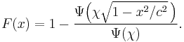 
    F(x) = 1 - \frac{\Psi\Big(\chi\sqrt{1-x^2/c^2}\,\Big)}{\Psi(\chi)}.
  