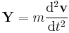 \mathbf{Y}=m\frac{\mathrm{d}^2\mathbf{v}}{\mathrm{d}t^2}