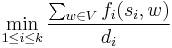 \min_{1 \leq i \leq k} \frac{\sum_{w \in V} f_i(s_i,w)}{d_i}