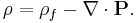  \rho = \rho_f -\nabla\cdot\mathbf{P}. 