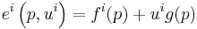  e^i \left (p,u^i \right ) = f^i(p) %2B u^i g(p) 