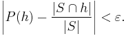 \left| P(h) - \frac{|S \cap h|}{|S|} \right| < \varepsilon .