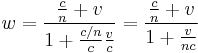 w =\frac{ \frac{c}{n} %2Bv }{ 1%2B  \frac {c/n}{c}\frac{v}{c} }  = \frac{\frac{c}{n} %2Bv}{1%2B\frac{v}{nc}}