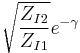 \sqrt{\frac{Z_{I2}}{Z_{I1}}}e^{-\gamma}